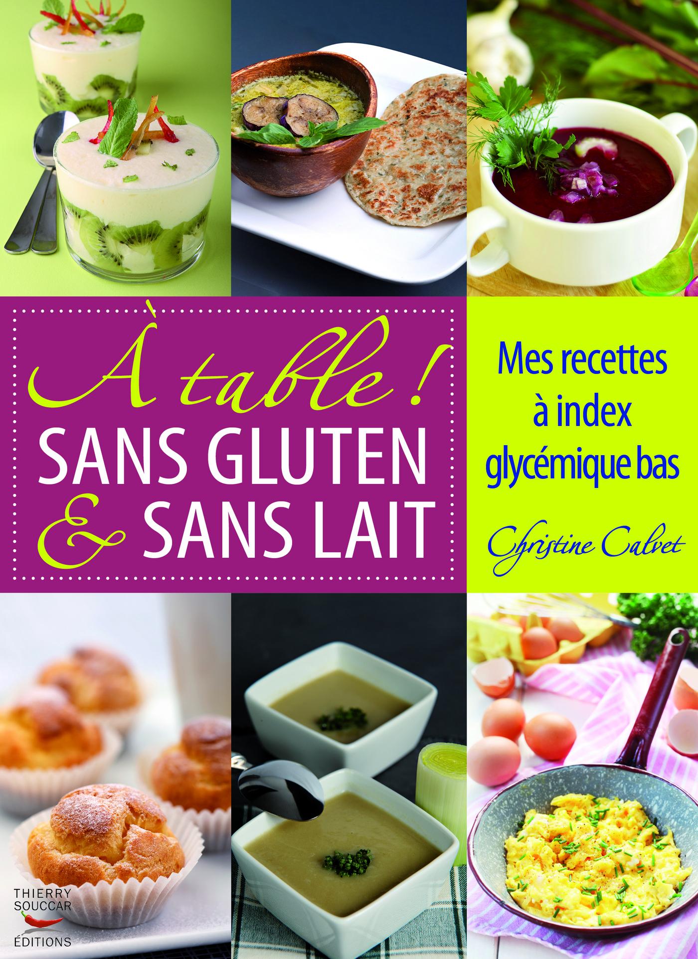 À table ! Sans gluten & sans lait - Mes recettes à index glycémique bas Christine Calvet