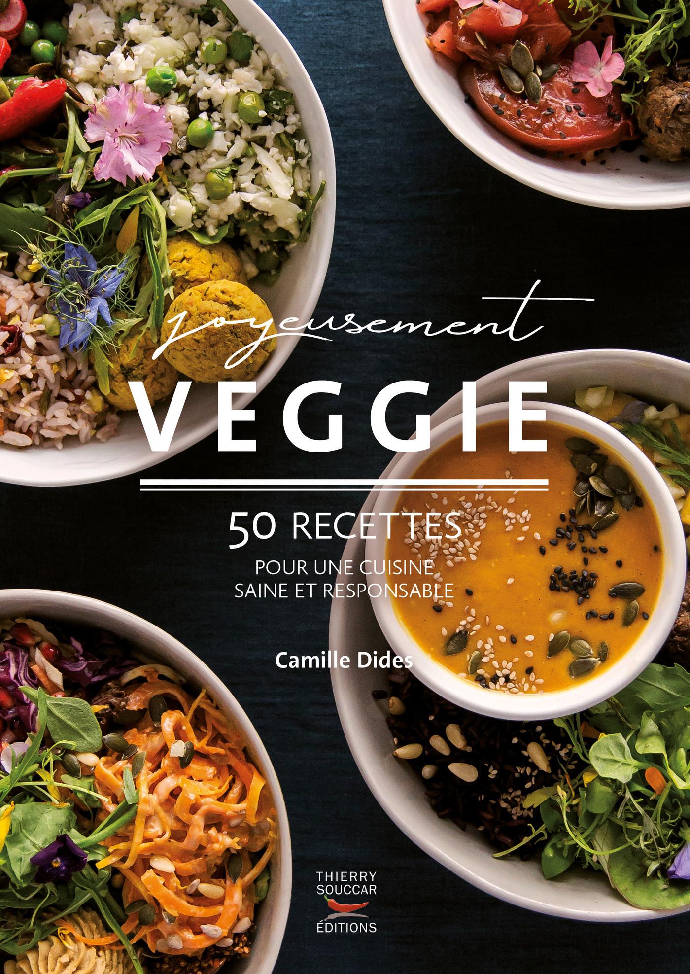 Joyeusement veggie - 50 recettes pour une cuisine saine et responsable Camille Dides