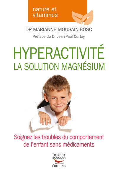 Hyperactivité la solution magnesium Marianne Mousain-Bosc Jean-Paul Curtay