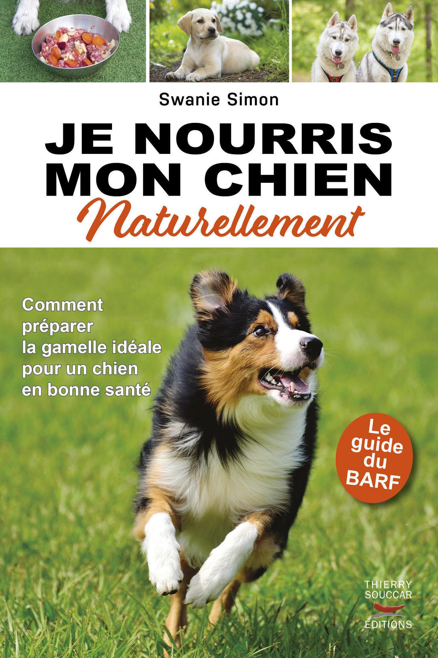 Je nourris mon chien naturellement  le guide du barf Swanie Simon