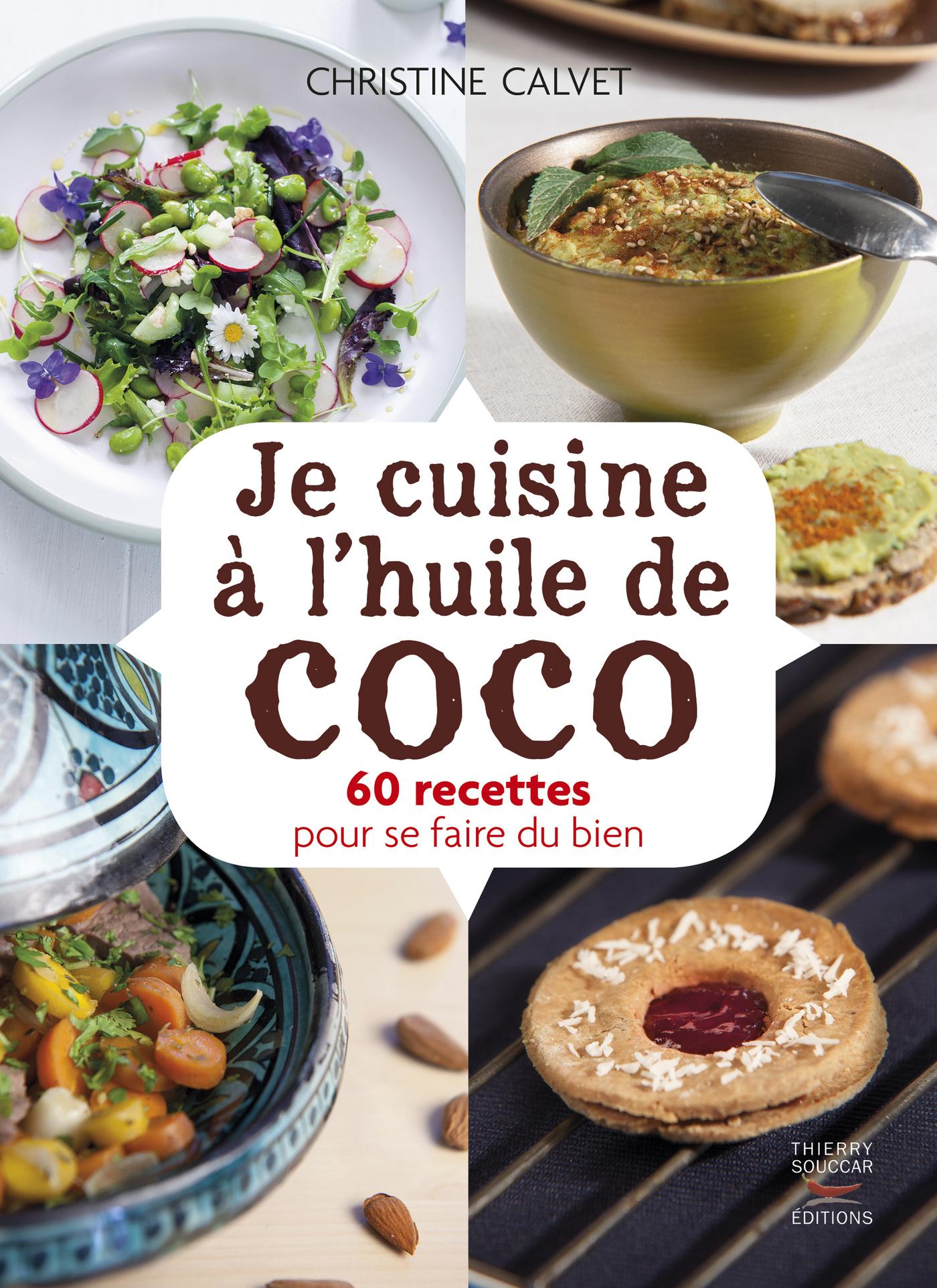 Je cuisine à l'huile de coco - 60 recettes pour se faire du bien Christine Calvet 