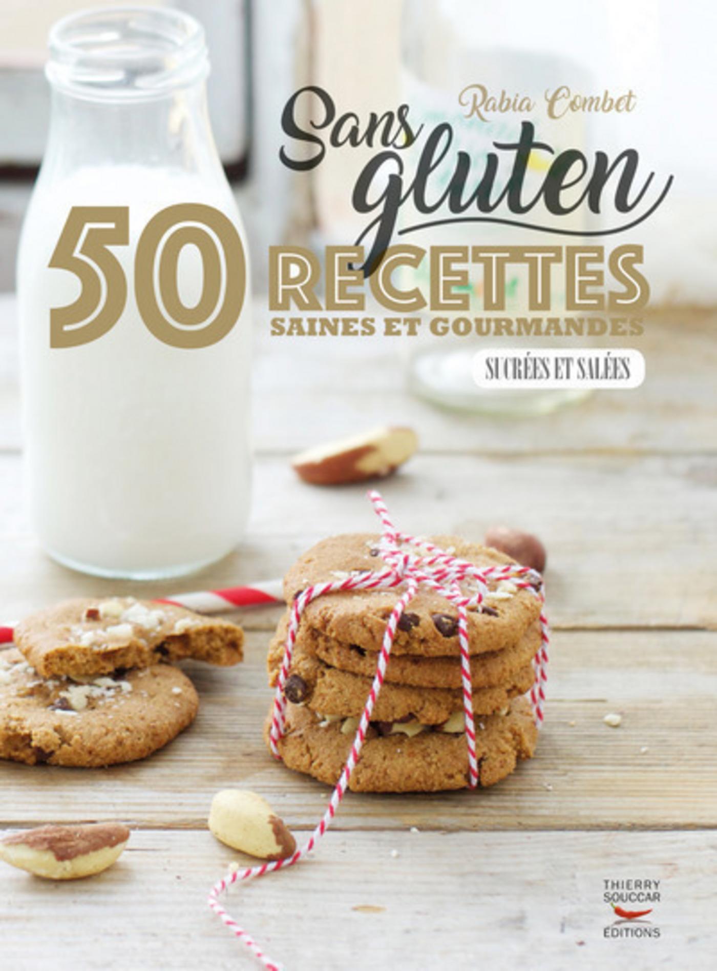 Sans gluten - 50 recettes saines et gourmandes sucrees et salees Rabia Combet