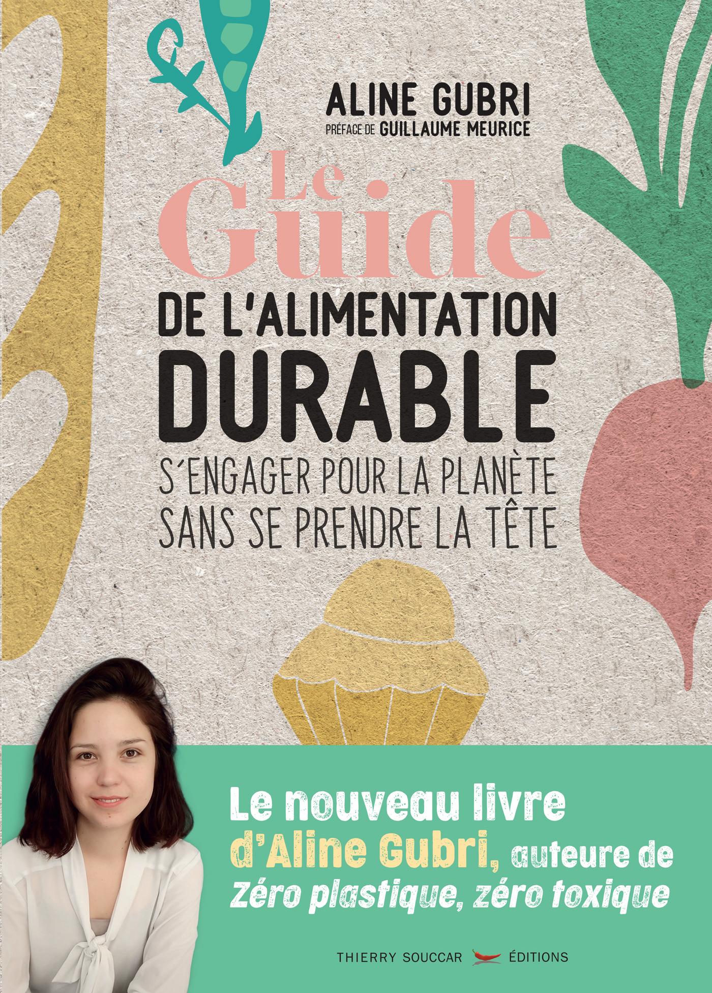 Le guide pratique de l'alimentation durable Aline Gubri Guillaume Meurice