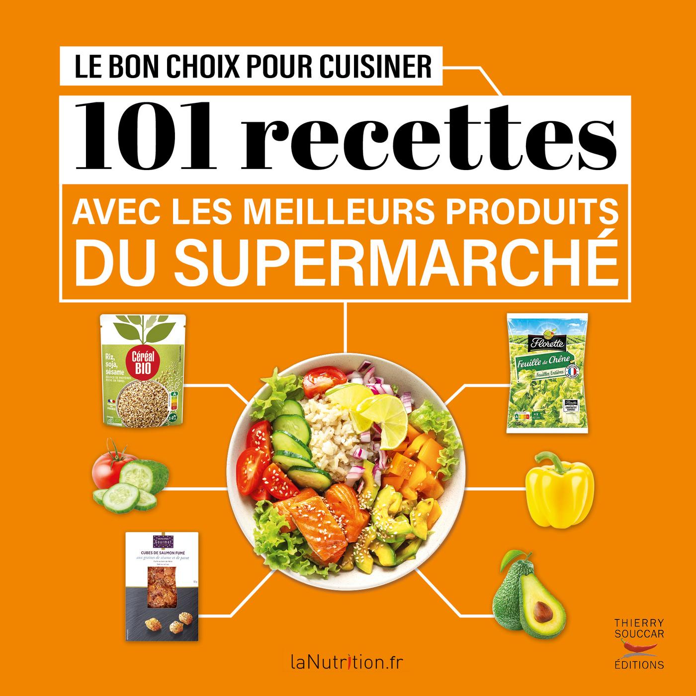 Le bon choix pour cuisiner - 101 recettes avec les meilleurs produits du supermarché  Lanutrition.Fr