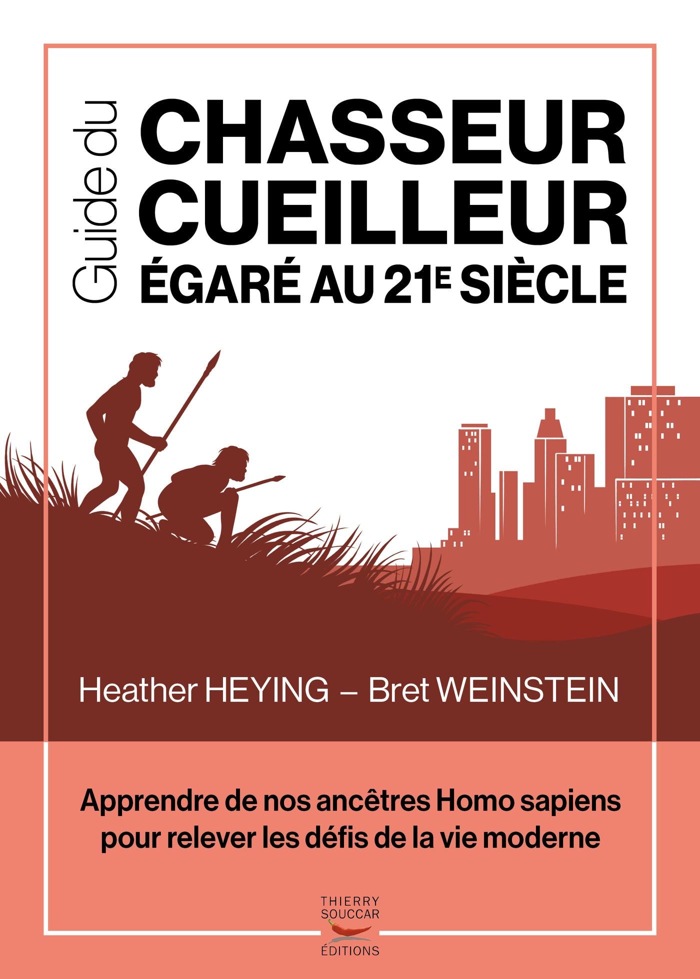 Guide du chasseur-cueilleur égaré au 21e siècle Heather Heying Bret Weinstein